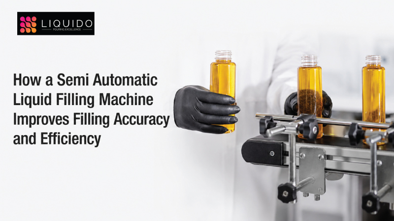How a Semi Automatic Liquid Filling Machine Improves Filling Accuracy and Efficiency